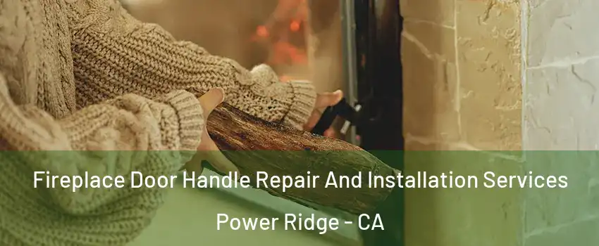 Fireplace Door Handle Repair And Installation Services Power Ridge - CA