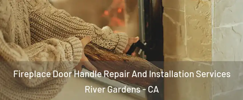 Fireplace Door Handle Repair And Installation Services River Gardens - CA