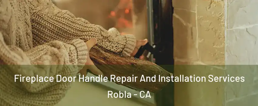 Fireplace Door Handle Repair And Installation Services Robla - CA