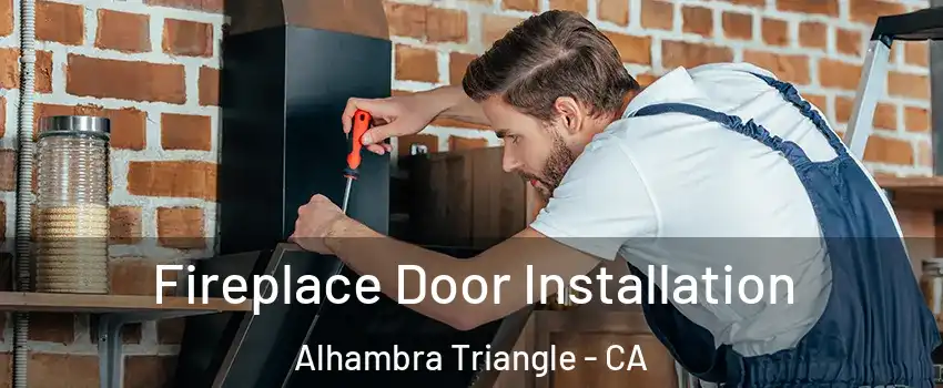 Fireplace Door Installation Alhambra Triangle - CA