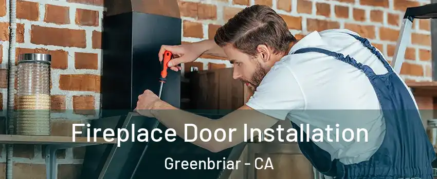 Fireplace Door Installation Greenbriar - CA