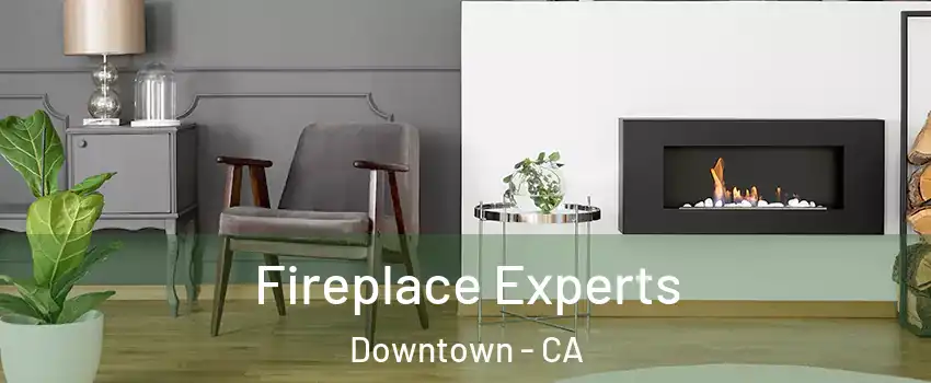 Fireplace Experts Downtown - CA