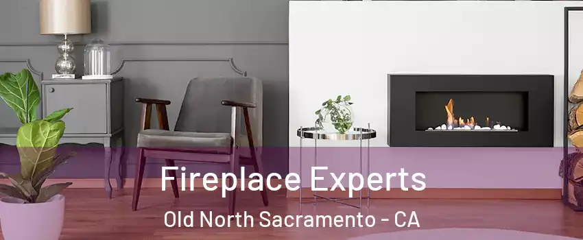 Fireplace Experts Old North Sacramento - CA