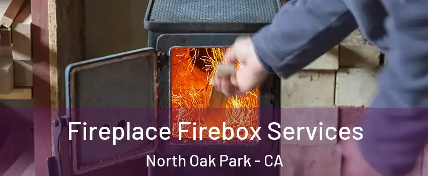 Fireplace Firebox Services North Oak Park - CA