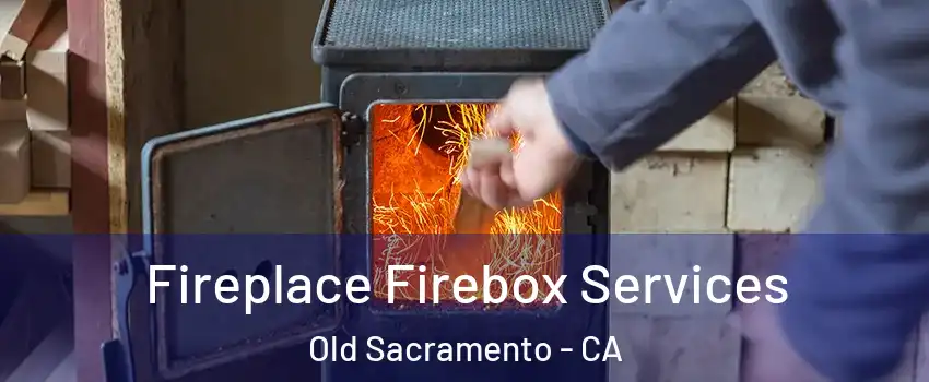 Fireplace Firebox Services Old Sacramento - CA