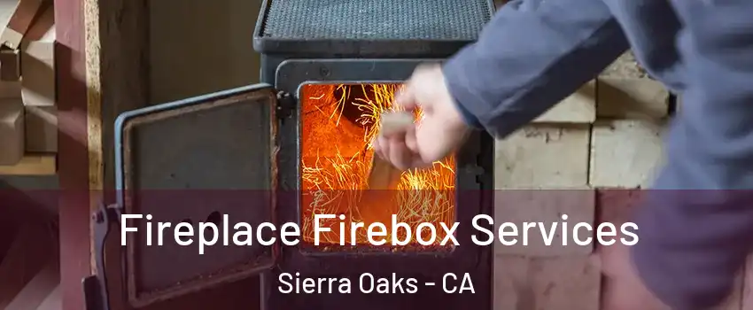 Fireplace Firebox Services Sierra Oaks - CA