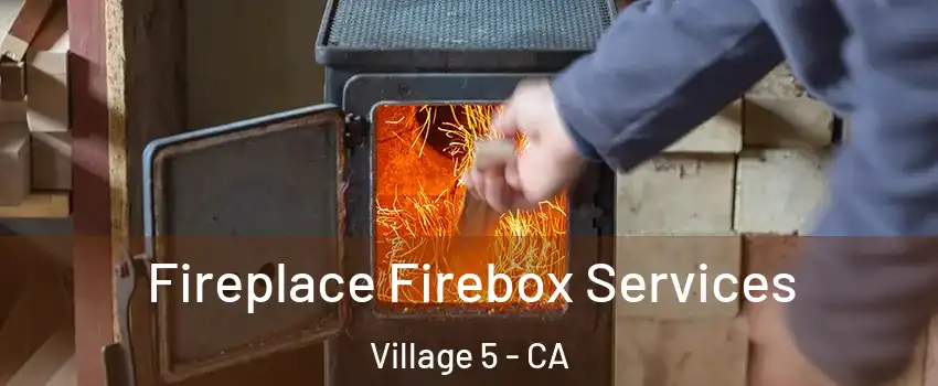 Fireplace Firebox Services Village 5 - CA