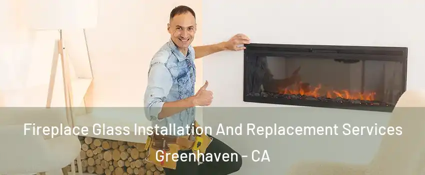 Fireplace Glass Installation And Replacement Services Greenhaven - CA