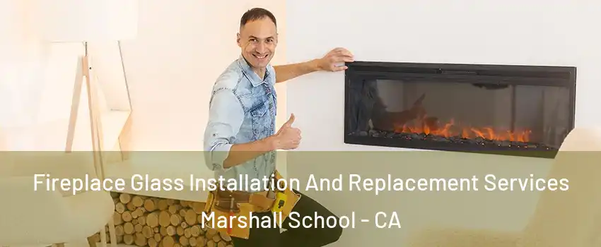 Fireplace Glass Installation And Replacement Services Marshall School - CA