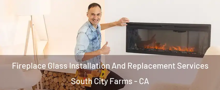 Fireplace Glass Installation And Replacement Services South City Farms - CA