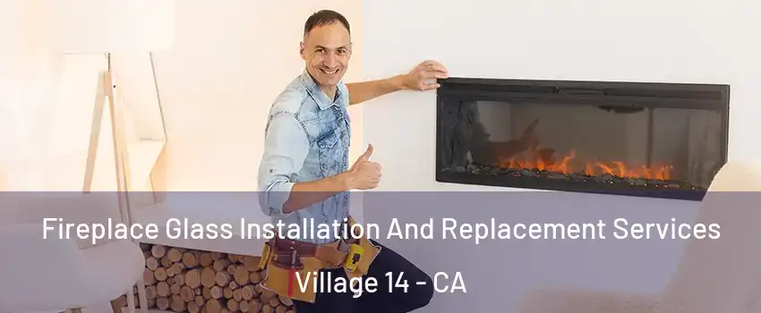 Fireplace Glass Installation And Replacement Services Village 14 - CA