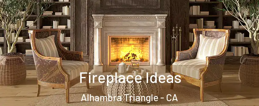 Fireplace Ideas Alhambra Triangle - CA