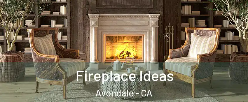 Fireplace Ideas Avondale - CA