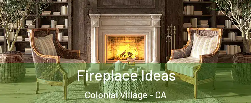 Fireplace Ideas Colonial Village - CA