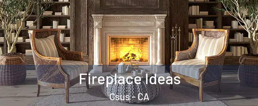 Fireplace Ideas Csus - CA