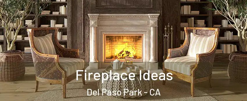 Fireplace Ideas Del Paso Park - CA