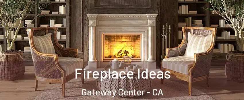 Fireplace Ideas Gateway Center - CA