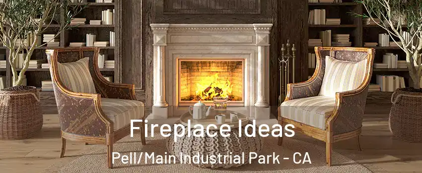 Fireplace Ideas Pell/Main Industrial Park - CA