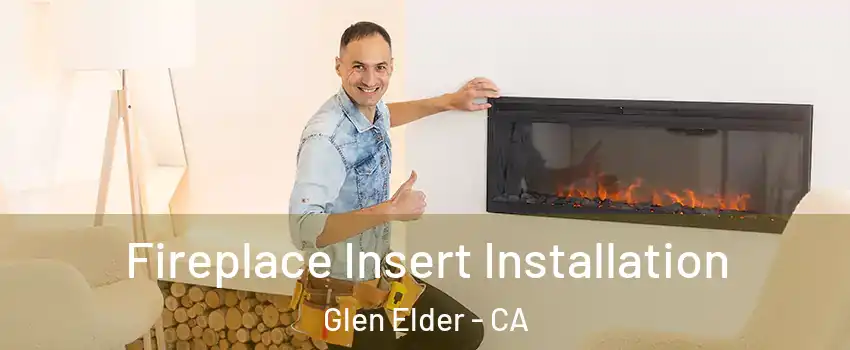 Fireplace Insert Installation Glen Elder - CA