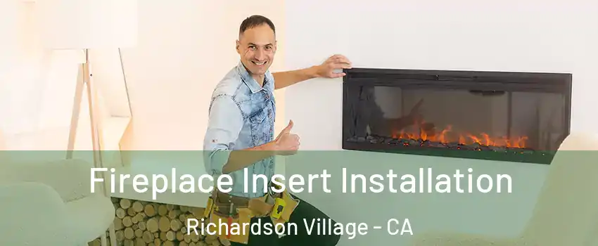 Fireplace Insert Installation Richardson Village - CA