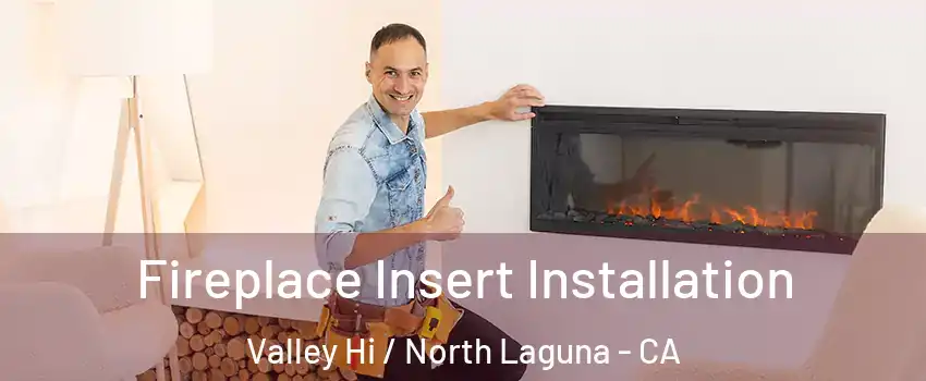 Fireplace Insert Installation Valley Hi / North Laguna - CA