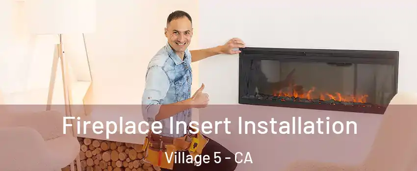 Fireplace Insert Installation Village 5 - CA