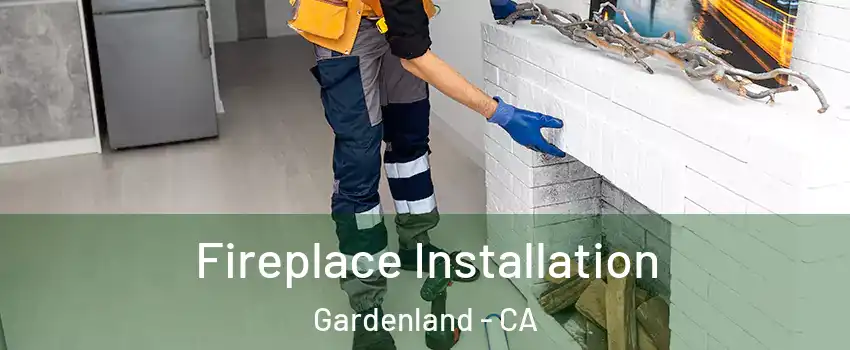 Fireplace Installation Gardenland - CA