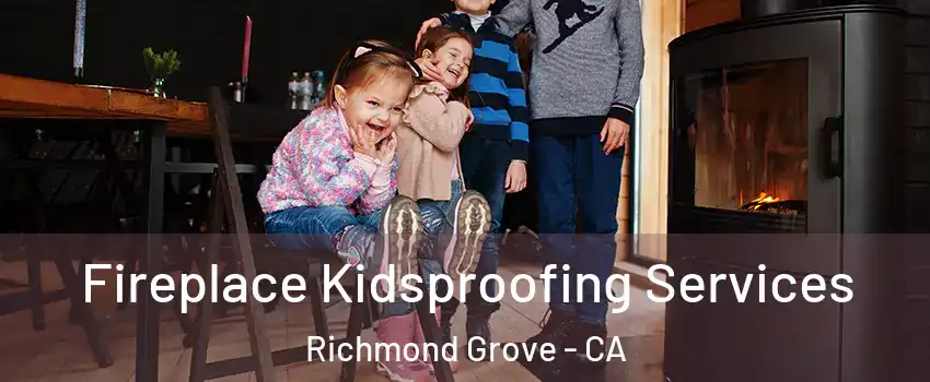 Fireplace Kidsproofing Services Richmond Grove - CA