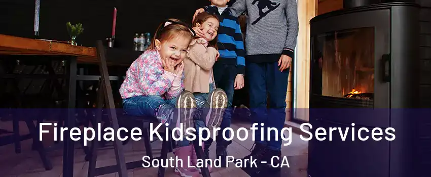 Fireplace Kidsproofing Services South Land Park - CA