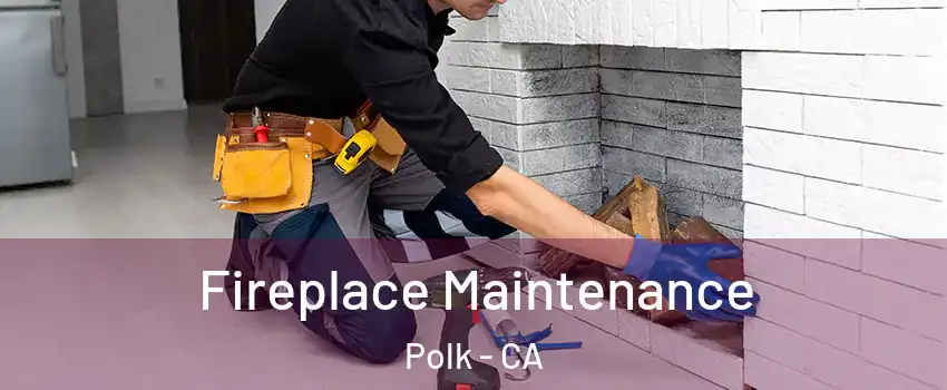 Fireplace Maintenance Polk - CA