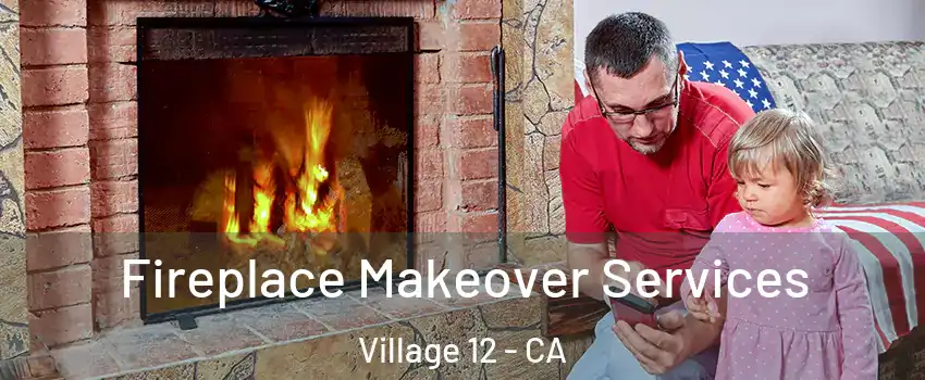 Fireplace Makeover Services Village 12 - CA