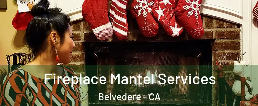 Fireplace Mantel Services Belvedere - CA