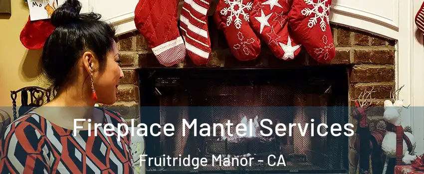 Fireplace Mantel Services Fruitridge Manor - CA