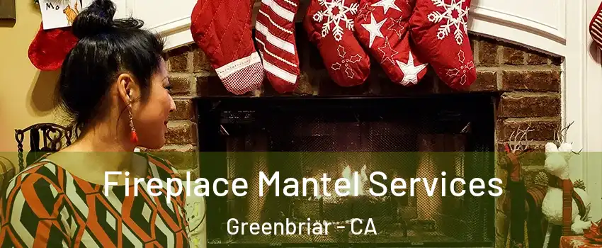 Fireplace Mantel Services Greenbriar - CA