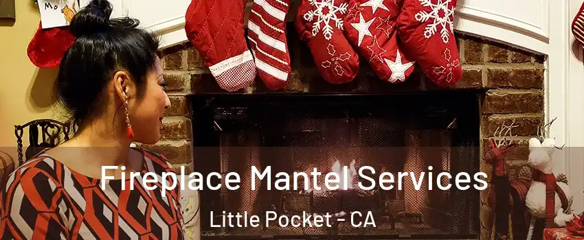 Fireplace Mantel Services Little Pocket - CA