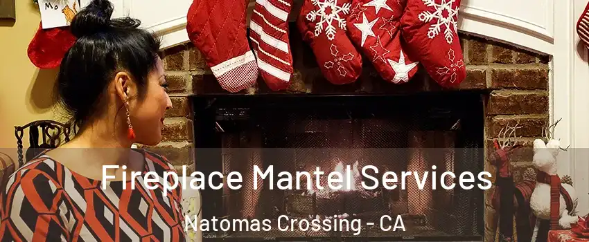 Fireplace Mantel Services Natomas Crossing - CA