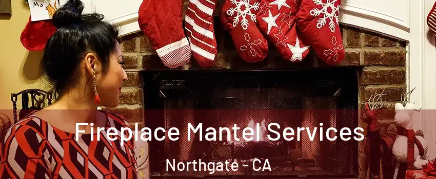 Fireplace Mantel Services Northgate - CA