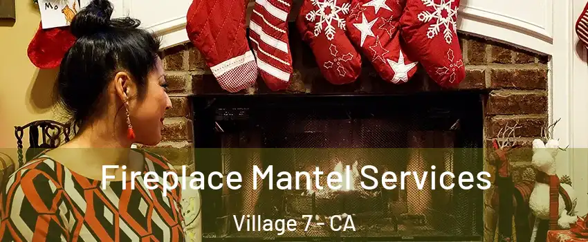 Fireplace Mantel Services Village 7 - CA