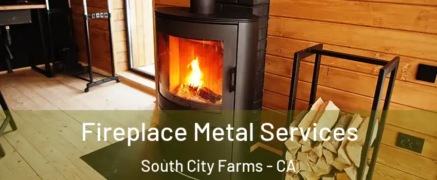 Fireplace Metal Services South City Farms - CA