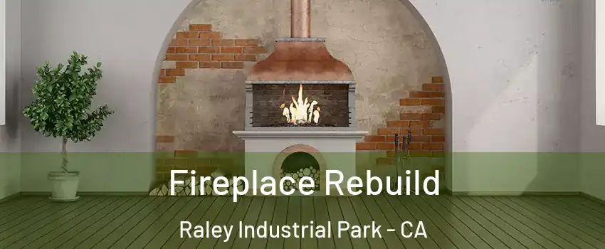 Fireplace Rebuild Raley Industrial Park - CA