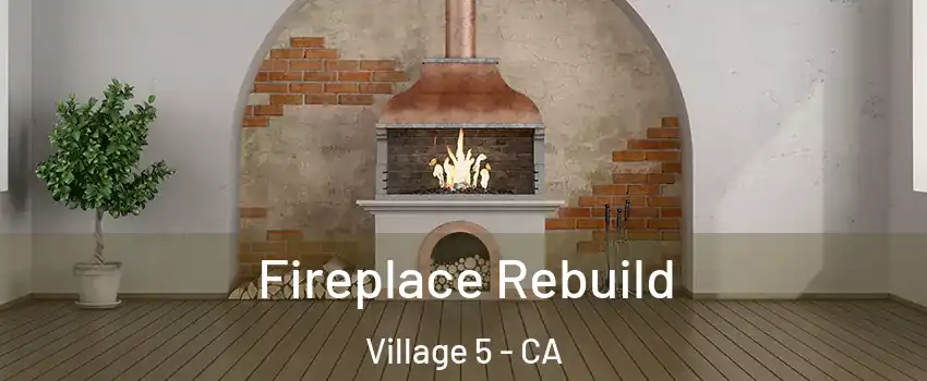 Fireplace Rebuild Village 5 - CA