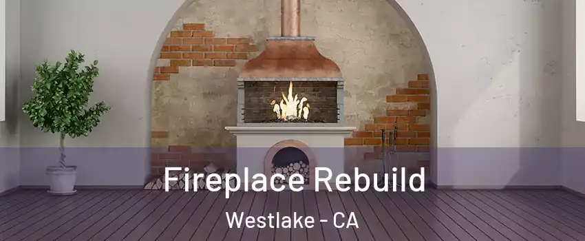 Fireplace Rebuild Westlake - CA