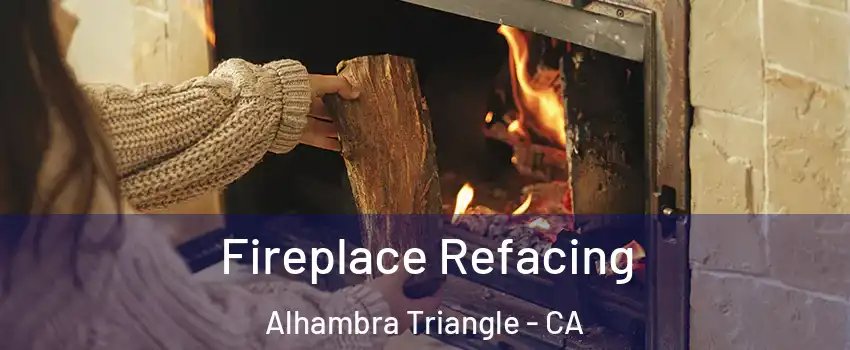 Fireplace Refacing Alhambra Triangle - CA