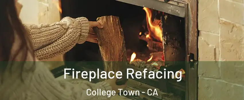 Fireplace Refacing College Town - CA