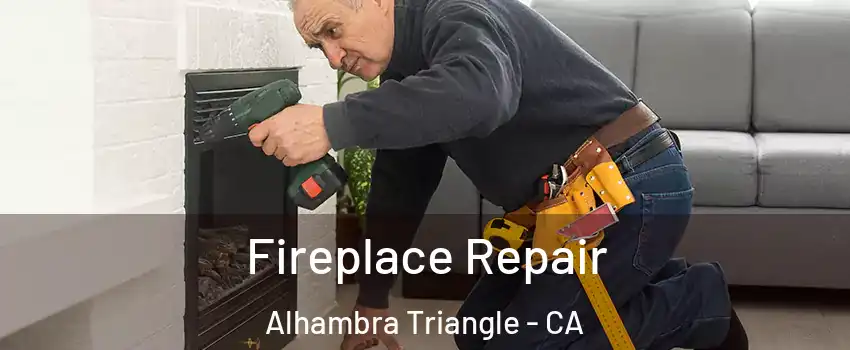 Fireplace Repair Alhambra Triangle - CA