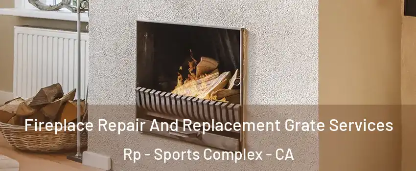 Fireplace Repair And Replacement Grate Services Rp - Sports Complex - CA