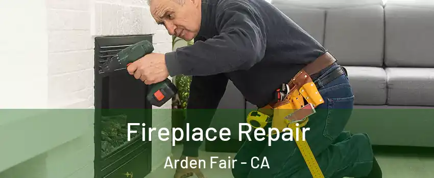 Fireplace Repair Arden Fair - CA