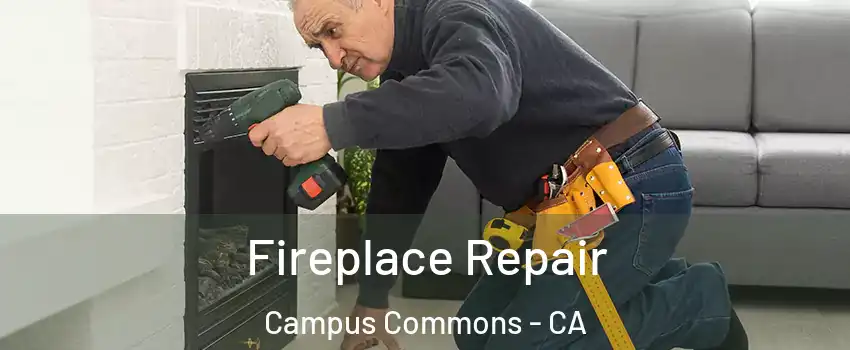 Fireplace Repair Campus Commons - CA