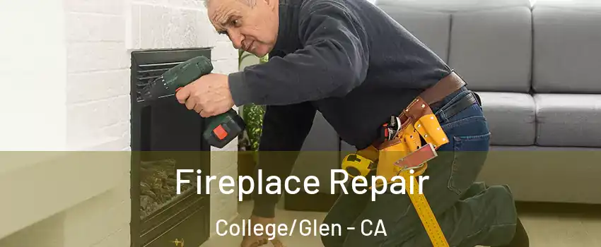 Fireplace Repair College/Glen - CA