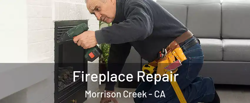 Fireplace Repair Morrison Creek - CA